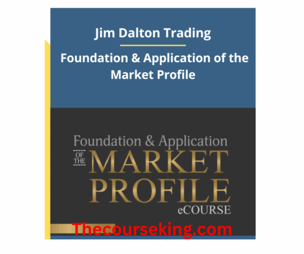 Jim Dalton Trading – Foundation & Application of the Market Profile
