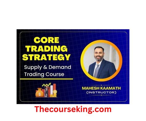 Mahesh Kaamath Core Trading Strategy- Master Supply and Demand Trading Course